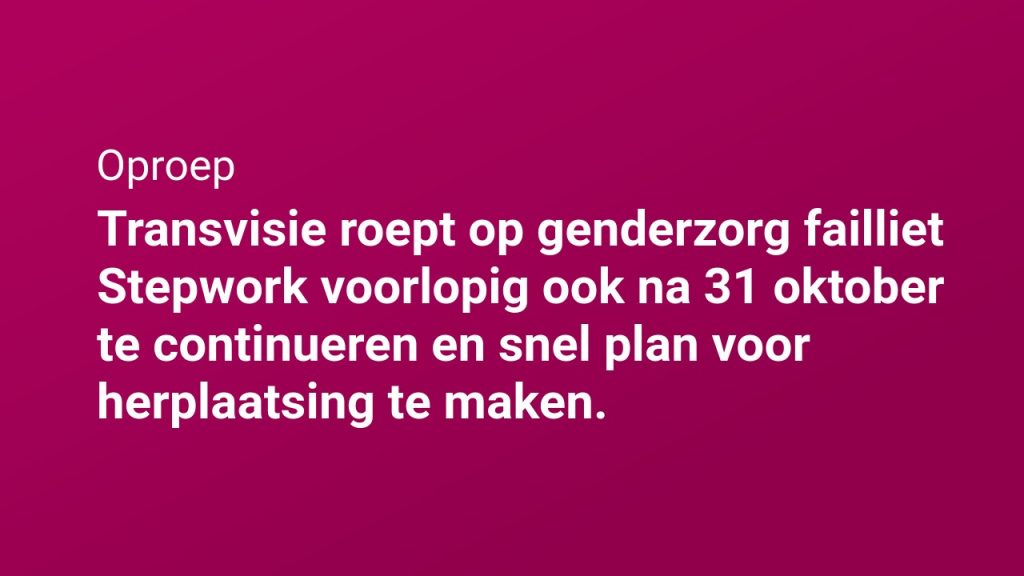 Transvisie roept op genderzorg failliet Stepwork ook na 31 oktober te continueren en snel plan voor herplaatsing te maken